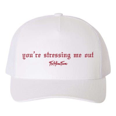 Thehometeam YouRe Stressing Me Out Yupoong Adult 5-Panel Trucker Hat