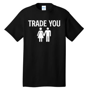 Trade You Swinger Wife Husband Swapping Swinging Lifestyle Tall T-Shirt