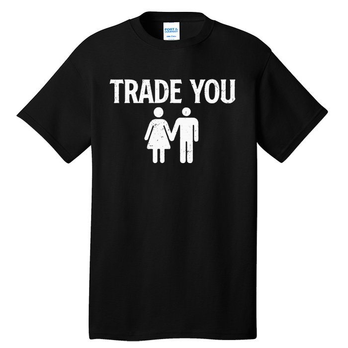 Trade You Swinger Wife Husband Swapping Swinging Lifestyle Tall T-Shirt