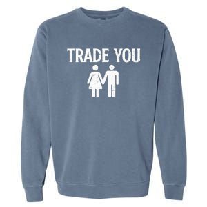 Trade You Swinger Wife Husband Swapping Swinging Lifestyle Garment-Dyed Sweatshirt