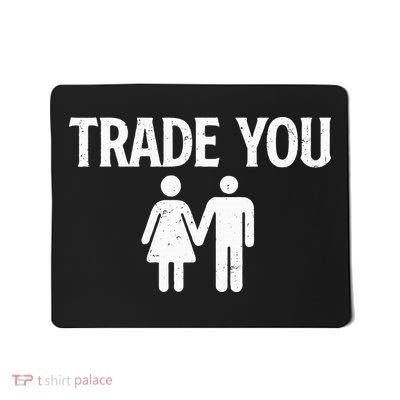 Trade You Swinger Wife Husband Swapping Swinging Lifestyle Mousepad