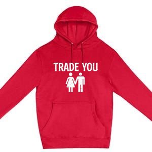 Trade You Swinger Wife Husband Swapping Swinging Lifestyle Premium Pullover Hoodie