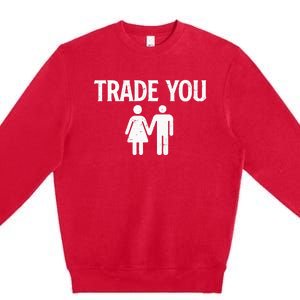 Trade You Swinger Wife Husband Swapping Swinging Lifestyle Premium Crewneck Sweatshirt