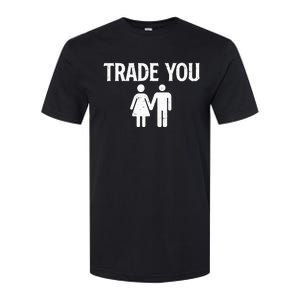 Trade You Swinger Wife Husband Swapping Swinging Lifestyle Softstyle CVC T-Shirt