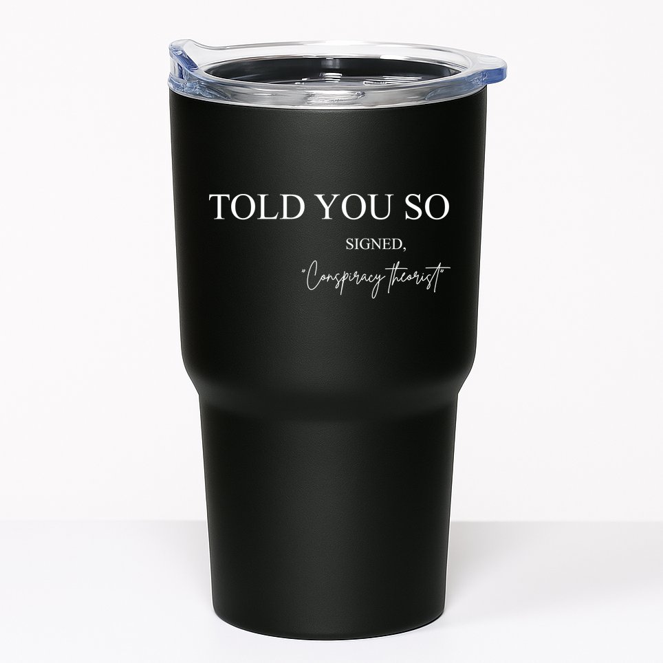 Told You So Conspiracy Theorist Tumbler