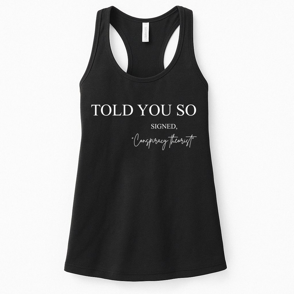 Told You So Conspiracy Theorist Womens Tank Top