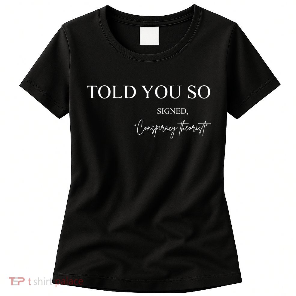 Told You So Conspiracy Theorist Womens T-Shirt