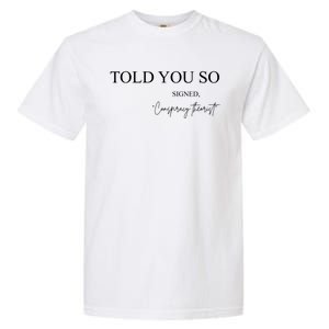 Told You So Conspiracy Theorist Garment-Dyed Heavyweight T-Shirt