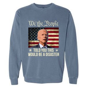 Told You This Would Be The Disaster Funny Anti Biden Garment-Dyed Sweatshirt