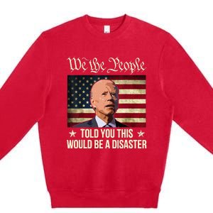 Told You This Would Be The Disaster Funny Anti Biden Premium Crewneck Sweatshirt