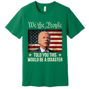 Told You This Would Be The Disaster Funny Anti Biden Premium T-Shirt