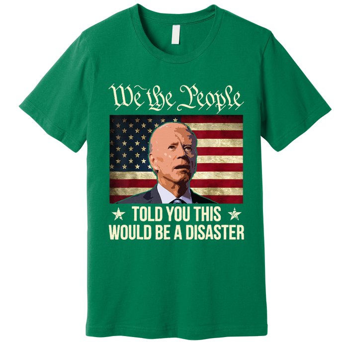 Told You This Would Be The Disaster Funny Anti Biden Premium T-Shirt