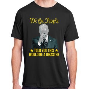 Told You This Would Be The Disaster Funny Anti Biden Adult ChromaSoft Performance T-Shirt