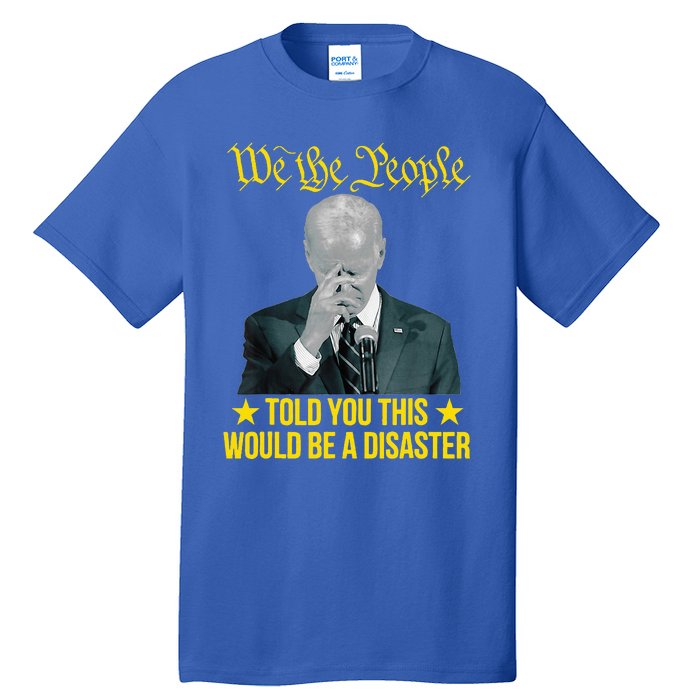 Told You This Would Be The Disaster Funny Anti Biden Tall T-Shirt