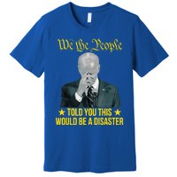 Told You This Would Be The Disaster Funny Anti Biden Premium T-Shirt