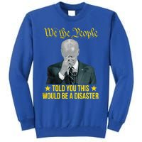 Told You This Would Be The Disaster Funny Anti Biden Tall Sweatshirt