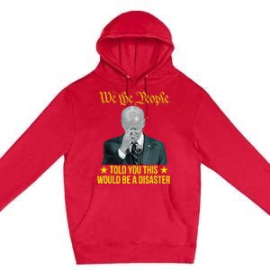 Told You This Would Be The Disaster Funny Anti Biden Premium Pullover Hoodie