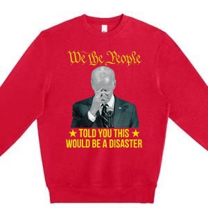 Told You This Would Be The Disaster Funny Anti Biden Premium Crewneck Sweatshirt