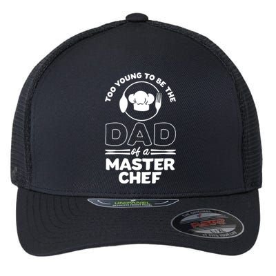 Too Young To Be The Dad Of A Master Chef Gift Flexfit Unipanel Trucker Cap