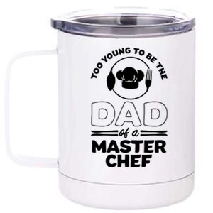 Too Young To Be The Dad Of A Master Chef Gift 12 oz Stainless Steel Tumbler Cup