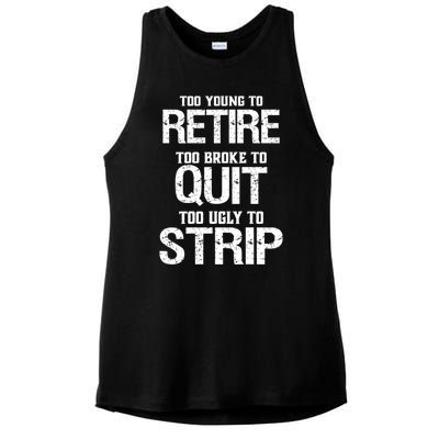 Too Young To Retire Too Broke To Quit Too Ugly To Strip Ladies PosiCharge Tri-Blend Wicking Tank