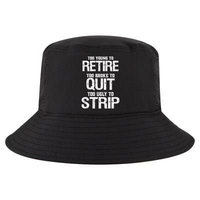 Too Young To Retire Too Broke To Quit Too Ugly To Strip Cool Comfort Performance Bucket Hat