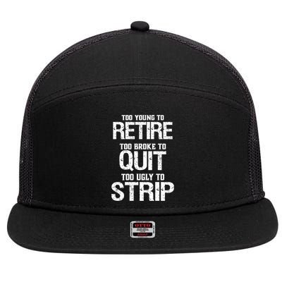 Too Young To Retire Too Broke To Quit Too Ugly To Strip 7 Panel Mesh Trucker Snapback Hat