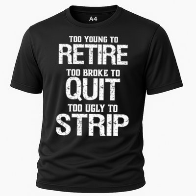 Too Young To Retire Too Broke To Quit Too Ugly To Strip Performance Shirt