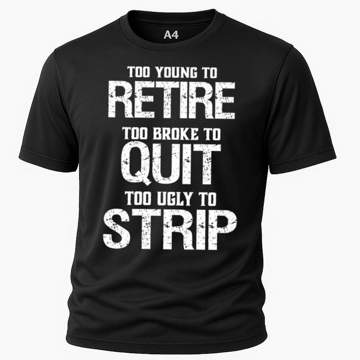 Too Young To Retire Too Broke To Quit Too Ugly To Strip Cooling Performance Crew T-Shirt