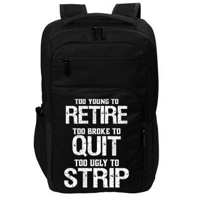Too Young To Retire Too Broke To Quit Too Ugly To Strip Impact Tech Backpack