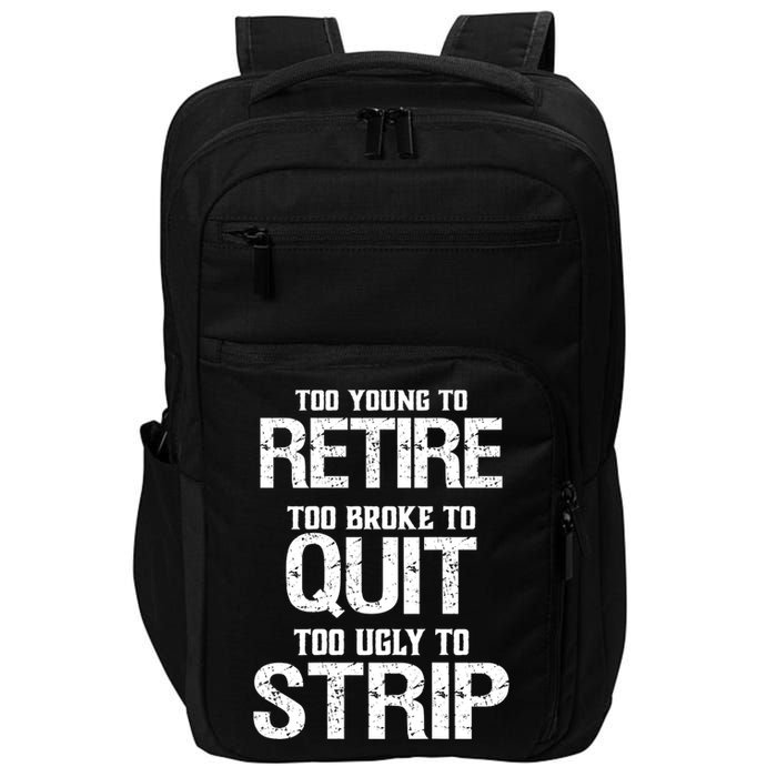Too Young To Retire Too Broke To Quit Too Ugly To Strip Impact Tech Backpack