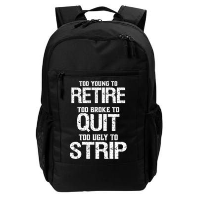 Too Young To Retire Too Broke To Quit Too Ugly To Strip Backpack