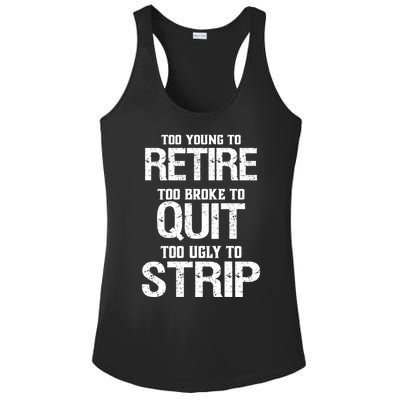 Too Young To Retire Too Broke To Quit Too Ugly To Strip Ladies PosiCharge Competitor Racerback Tank