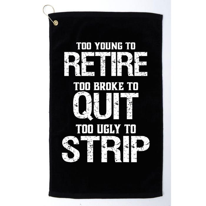 Too Young To Retire Too Broke To Quit Too Ugly To Strip Golf Towel