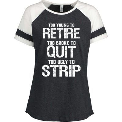 Too Young To Retire Too Broke To Quit Too Ugly To Strip Enza Ladies Jersey Colorblock Tee