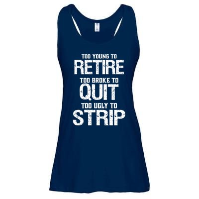 Too Young To Retire Too Broke To Quit Too Ugly To Strip Ladies Essential Flowy Tank