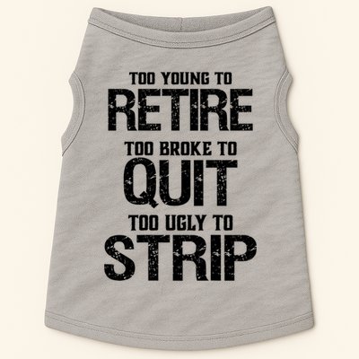 Too Young To Retire Too Broke To Quit Too Ugly To Strip Doggie Tank