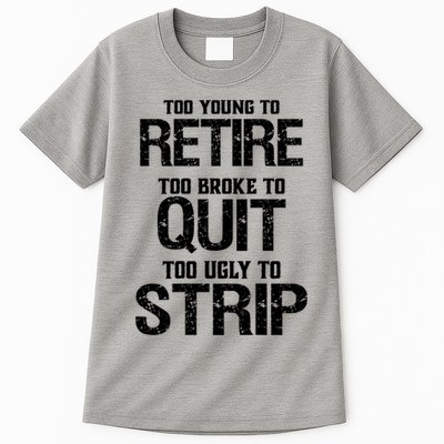 Too Young To Retire Too Broke To Quit Too Ugly To Strip Tall T-Shirt
