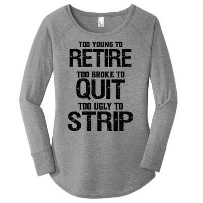 Too Young To Retire Too Broke To Quit Too Ugly To Strip Women's Perfect Tri Tunic Long Sleeve Shirt