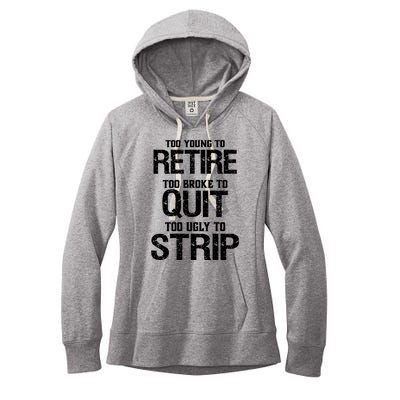 Too Young To Retire Too Broke To Quit Too Ugly To Strip Women's Fleece Hoodie