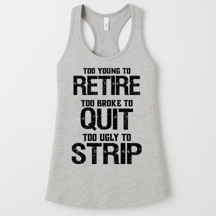 Too Young To Retire Too Broke To Quit Too Ugly To Strip Womens Tank Top