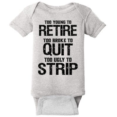 Too Young To Retire Too Broke To Quit Too Ugly To Strip Baby Bodysuit