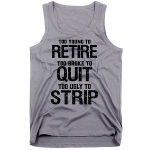 Too Young To Retire Too Broke To Quit Too Ugly To Strip Tank Top