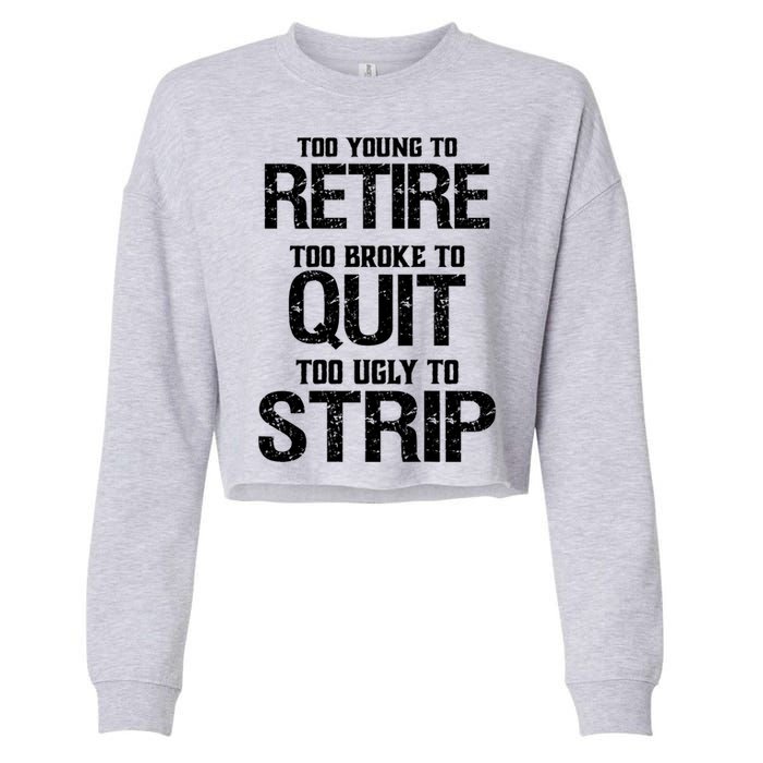 Too Young To Retire Too Broke To Quit Too Ugly To Strip Cropped Pullover Crew