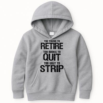 Too Young To Retire Too Broke To Quit Too Ugly To Strip Kids Hoodie