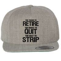 Too Young To Retire Too Broke To Quit Too Ugly To Strip Wool Snapback Cap