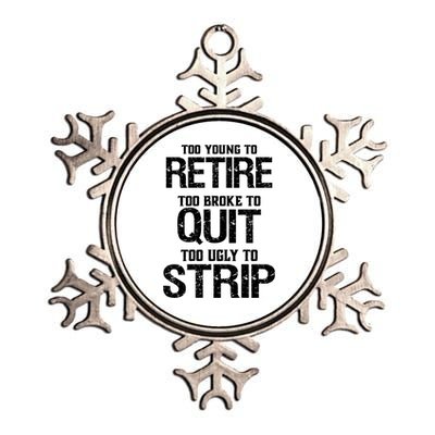 Too Young To Retire Too Broke To Quit Too Ugly To Strip Metallic Star Ornament