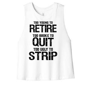 Too Young To Retire Too Broke To Quit Too Ugly To Strip Women's Racerback Cropped Tank