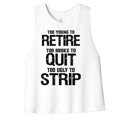 Too Young To Retire Too Broke To Quit Too Ugly To Strip Women's Racerback Cropped Tank