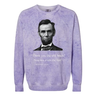 Think You The Shit Bitch You Not Even The Fart Abraham Lincoln Colorblast Crewneck Sweatshirt